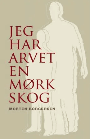 Jeg har arvet en mørk skog av Morten Borgersen