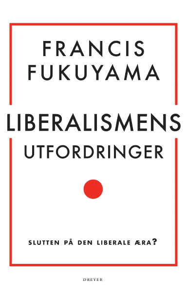 Liberalismens utfordringer av Francis Fukuyama
