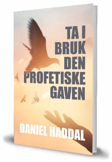 Ta i bruk den profetiske gaven av Daniel Haddal