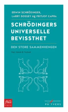 Schrödingers universelle bevissthet av Fritjof Capra, Larry Dossey, Erwin Schrödinger