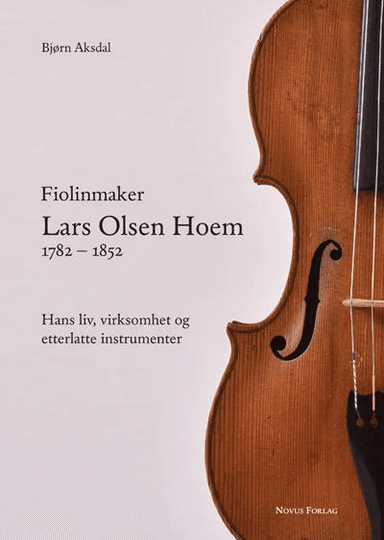 Fiolinmaker Lars Olsen Hoem 1782-1852 av Bjørn Aksdal