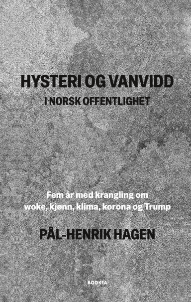Hysteri og vanvidd i norsk offentlighet av Pål-Henrik Hagen