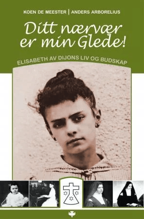 Ditt nærvær er min glede ; Å tilbe den treenige gud : retrett med Elisabeth av Treenigheten av Anders Arborelius, Koen de Meester