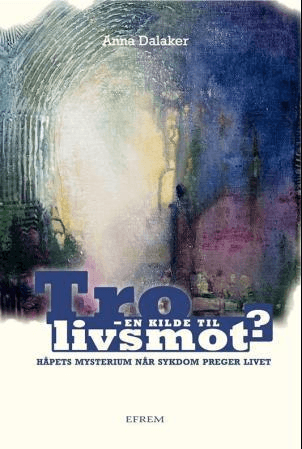 Tro - en kilde til livsmot? av Anna Dalaker