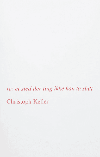 re: et sted der ting ikke kan ta slutt av Christoph Keller