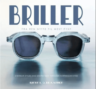 Briller = Eyewear styles and shapes seen through Norwegian eyes av Bjørn L.G. Braathen