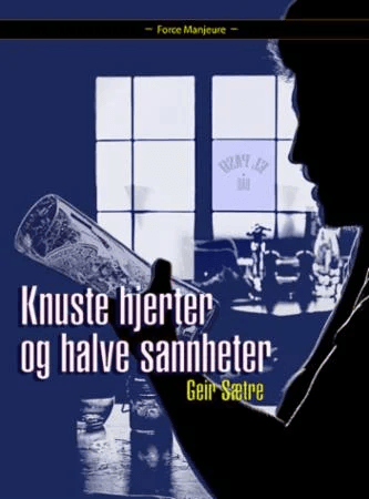 Knuste hjerter og halve sannheter av Geir Sætre