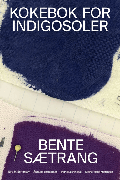 Kokebok for indigosoler av Steinar Haga Kristensen, Ingrid Lønningdal, Nina Schjønsby, Bente Sætrang, Åsmund Thorkildsen