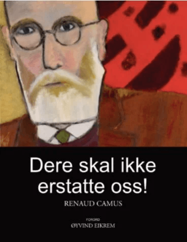 Dere skal ikke erstatte oss! av Renaud Camus