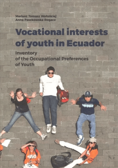 Vocational Interests of Youth in Ecuador ¿ Inventory of the Occupational Preferences of Youth av Mariusz Tomasz Wolonciej, Anna Paszkowska-roga