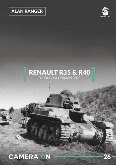 Renault R35 &amp; R40 Through a German Lens av Alan Ranger