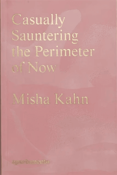 Casually Sauntering the Perimeter of Now av Misha Kahn