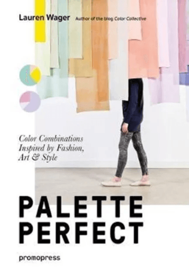 Palette Perfect: Color Combinations Inspired by Fashion, Art and Style av Lauren Wager
