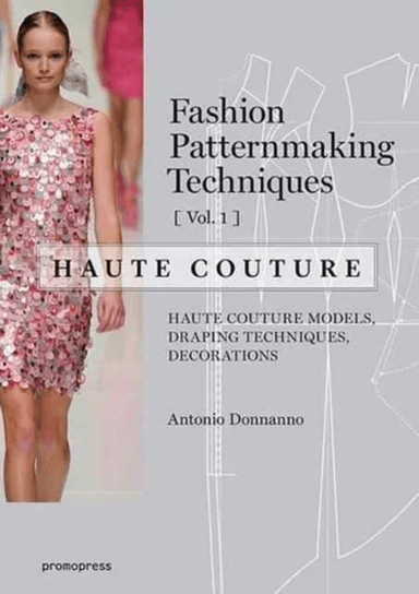 Fashion Patternmaking Techniques: Haute Couture, Vol. 1 av Antonio Donnanno