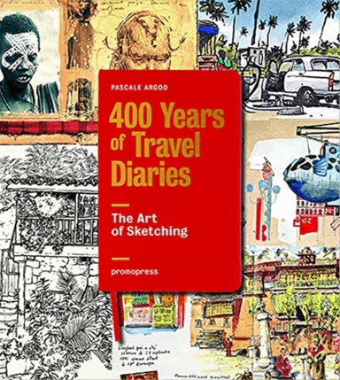400 Years of Travel Diaries: The Art of Sketching av Pascale Argod