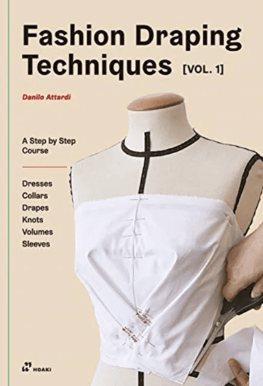 Fashion Draping Techniques Vol. 1: A Step-by-Step Basic Course; Dresses, Collars, Drapes, Knots, Bas av Danilo Attardi