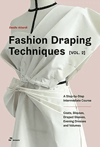 Fashion Draping Techniques Vol. 2: A Step-by-Step Intermediate Course; Coats, Blouses, Draped Sleeve av Danilo Attardi