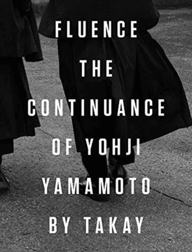 Fluence. The Continuance of Yohjl Yamamoto by Takay av Takay