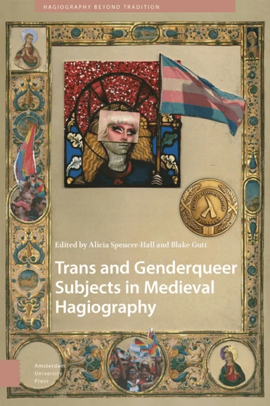Trans and Genderqueer Subjects in Medieval Hagiography av Alicia Spencer-Hall, Blake Gutt