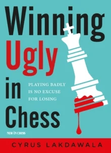 Winning Ugly in Chess av Cyrus Lakdawala