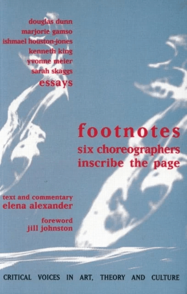 Footnotes av Elena Alexander, Jill Johnston, Douglas Dunn, Marjorie Gamso, Ishmael Houston-Jones, Kenneth King, Yvonne Meier, Sarah Skaggs