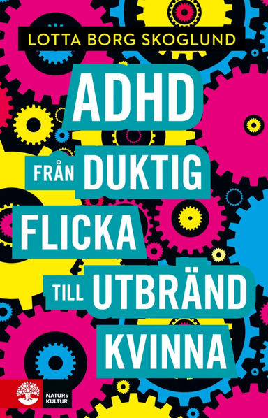 ADHD Från duktig flicka till utbränd kvinna av Lotta Borg Skoglund