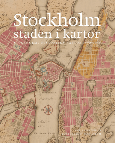 Stockholm, staden i kartor av Per Kallstenius