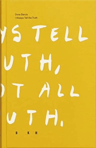 Dora Garcia - I Always Tell The Truth av Cecilia Sjoholm E.a.