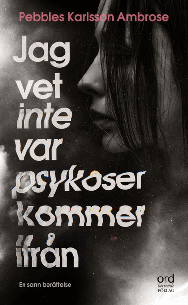 Jag vet inte var psykoser kommer ifrån av Pebbles Karlsson Ambrose