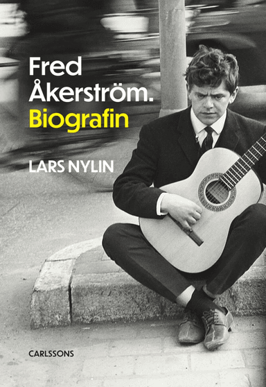 Fred Åkerström : biografin av Lars Nylin