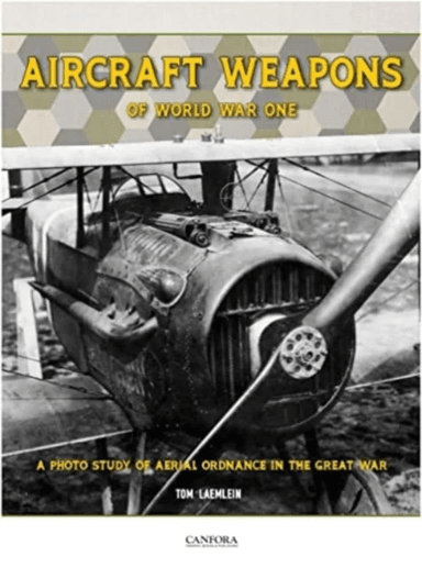 Aircraft Weapons of Word War One av Tom Laemlein