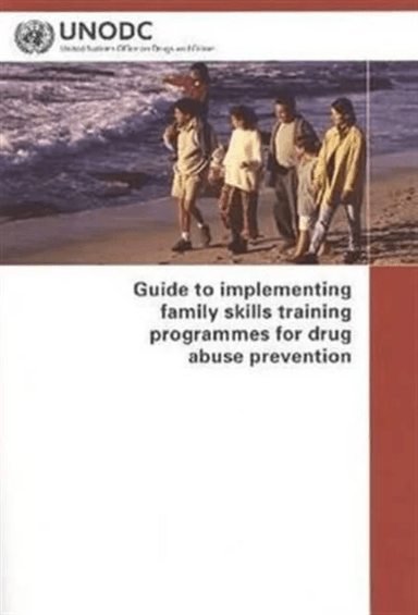 Guide to Implementing Family Skills Training Programmes for Drug Abuse Prevention av United Nations