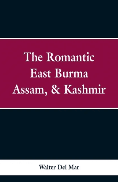 The Romantic East Burma, Assam, &amp; Kashmir av Walter Del Mar