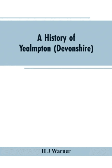 A history of Yealmpton (Devonshire) av H J Warner