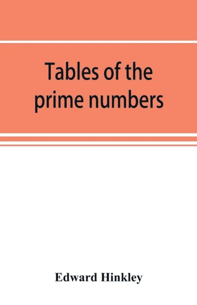 Tables of the prime numbers, and prime factors of the composite numbers, from 1 to 100,000; with the av Edward Hinkley