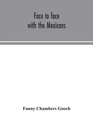 Face to face with the Mexicans av Fanny Chambers Gooch