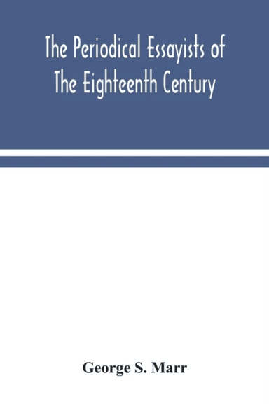 The periodical essayists of the eighteenth century. With illustrative extracts from the rarer period av George S Marr