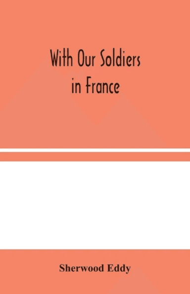 With Our Soldiers in France av Sherwood Eddy