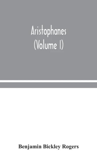 Aristophanes (Volume I) av Benjamin Bickley Rogers