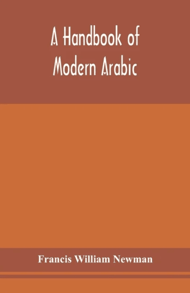 A handbook of modern Arabic av Francis William Newman