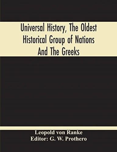 Universal History, The Oldest Historical Group Of Nations And The Greeks av Leopold von Ranke