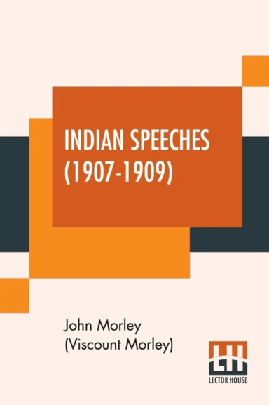 Indian Speeches (1907-1909) av John Morley (Viscount Morley)