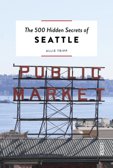 The 500 Hidden Secrets of Seattle av Allie Tripp