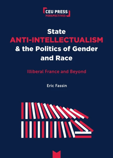 State Anti-Intellectualism and the Politics of Gender and Race av Eric (Professor of Sociology Universite Paris 8 Vincennes - Saint-Denis) Fassin