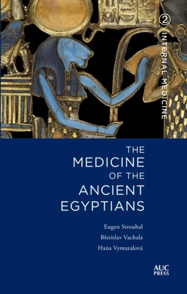 The Medicine of the Ancient Egyptians 2 av Dr Eugen (Charles University Prague) Strouhal, Bretislav (Charles University Prague) Vachala, Hana (Charles