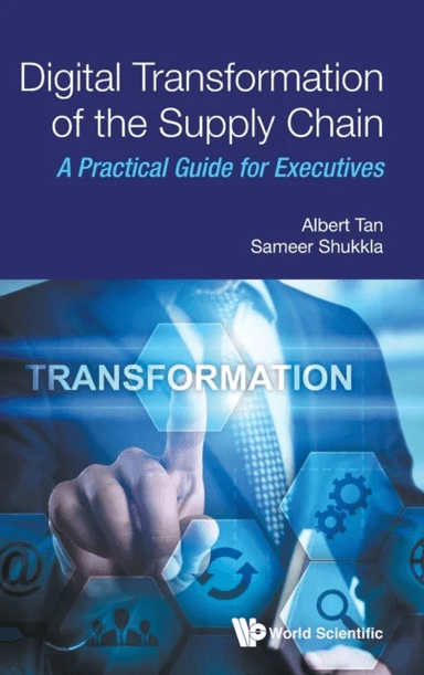 Digital Transformation of the Supply Chain av Albert Tan, Sameer Shukkla
