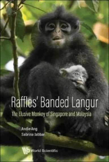 Raffles' Banded Langur: The Elusive Monkey Of Singapore And Malaysia av Andie (Mandai Nature S'pore &amp; Raffles' Banded Langur Workin