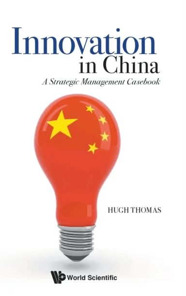 Innovation In China: A Strategic Management Casebook av Hugh (Chinese Univ Of Hong Kong Hong Kong) Thomas