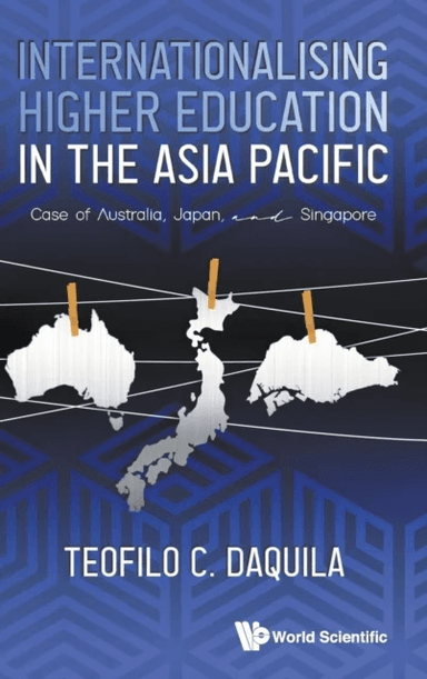 Internationalising Higher Education In The Asia Pacific: Case Of Australia, Japan And Singapore av Teofilo C (Nus S'pore) Daquila