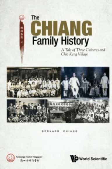 Chiang Family History, The: A Tale Of Three Cultures And Chia Keng Village av Bernard (Genealogy Society S'pore S'pore) Chiang